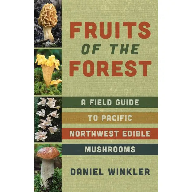Book cover for Fruits of the Forest: A Fieldguide to Pacific Northwest Edible Mushrooms, featuring a vibrant display of edible mushrooms along the left edge—a striking visual introduction to this comprehensive Pacific Northwest mushroom guide.