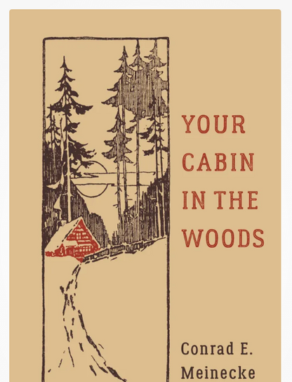 Cover of 'Your Cabin in the Woods' by Conrad E. Meinecke, featuring a pine forest cabin illustration, embodying rustic simplicity and appreciation for nature.