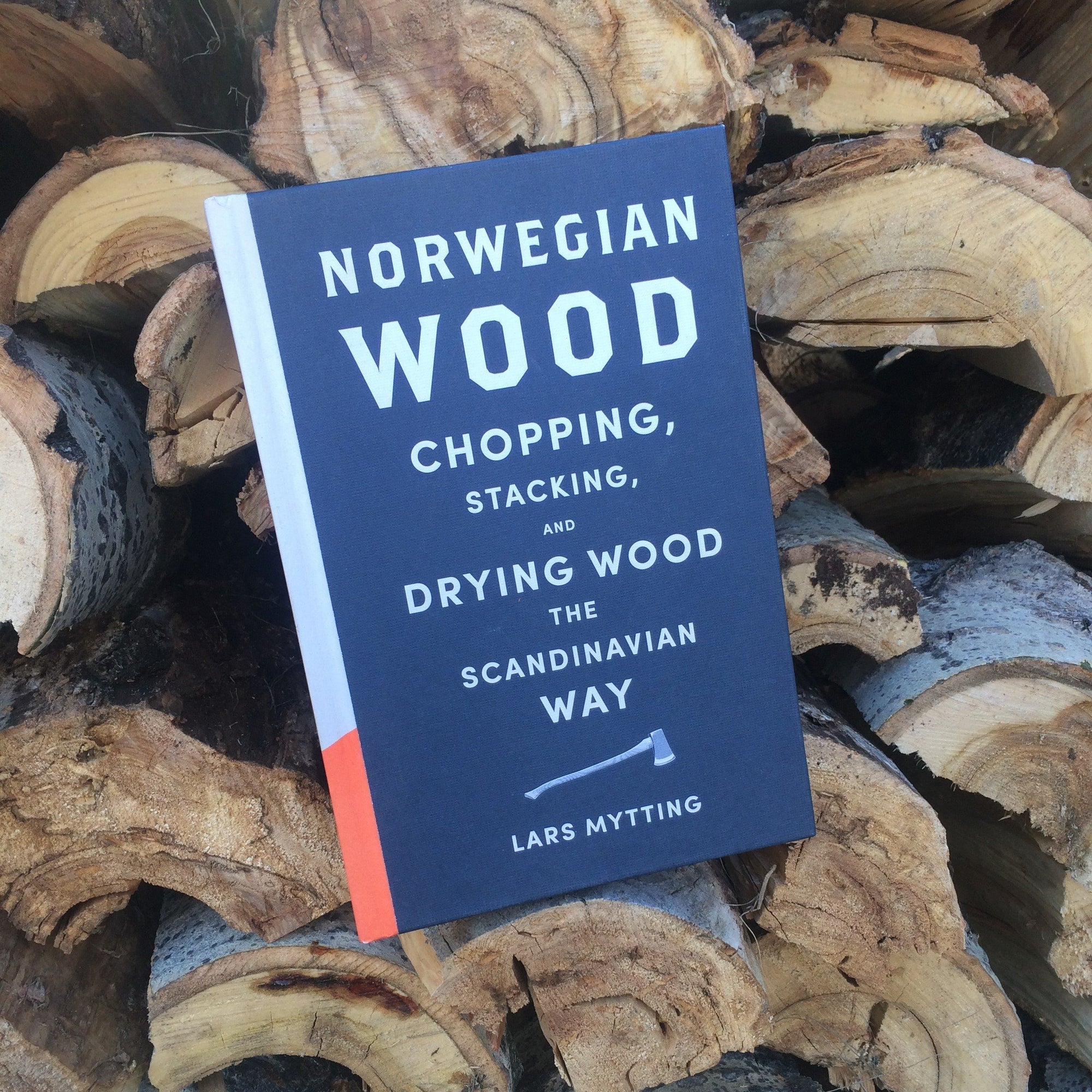 Norwegian Wood: Chopping, Stacking, and Drying Wood the Scandinavian Way, Lars Mytting